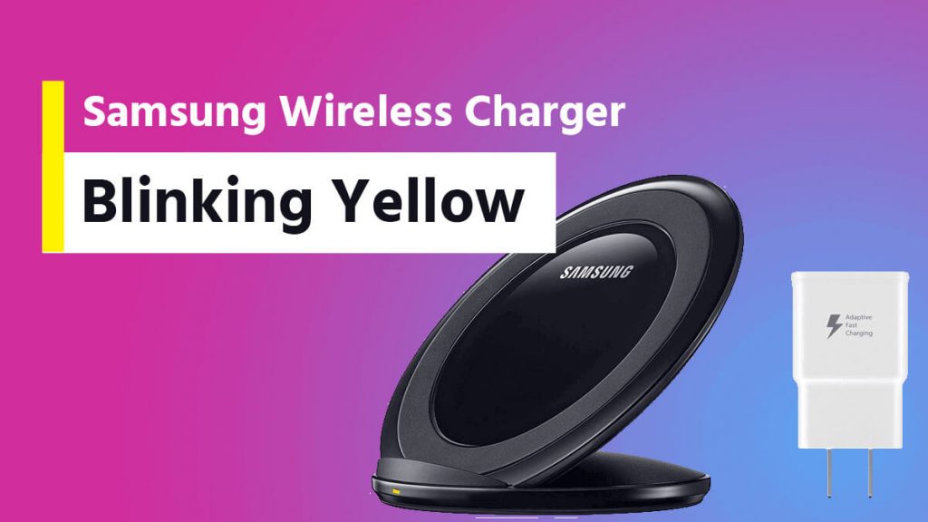 Samsung Wireless Charger Blinking Yellow