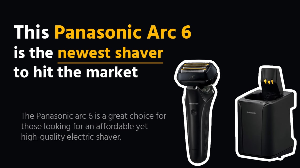 This Panasonic Arc 6 is the newest shaver to hit the market