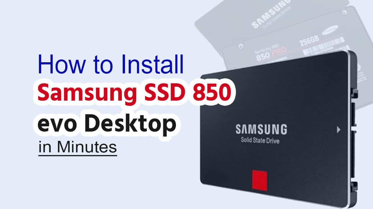 How to Install Samsung SSD 850 evo Desktop in Minutes
