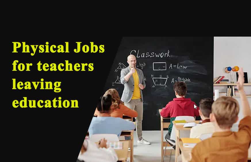 Physical Jobs for teachers leaving education