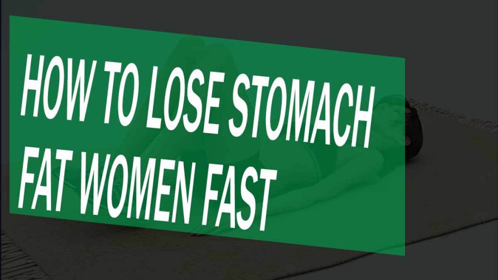 how to lose stomach fat women fast